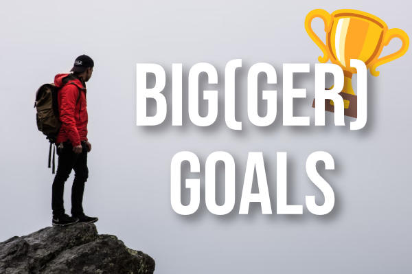 Bigger goals